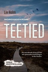 Nordseekrimi Teetied: Ein mitreißender Küstenkrimi mit spannenden Ermittlungen an der Nordsee - Krimi Empfehlung - Liv Holm - 9783757605759