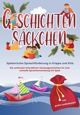 Geschichtensäckchen - Spielerische Sprachförderung in Krippe und Kita: Die schönsten interaktiven Vorlesegeschichten für eine schnelle Sprachentwicklung mit Spaß - inkl. gratis Audiodateien - Katharina Albers - 9783757606664