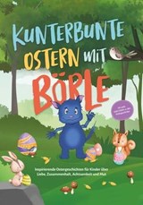 Kunterbunte Ostern mit Börle: Inspirierende Ostergeschichten für Kinder über Liebe, Zusammenhalt, Achtsamkeit und Mut | inkl. gratis Audio-Dateien zu allen Kindergeschichten - Amelie Lohmann - 9783757606800