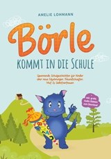 Börle kommt in die Schule: Spannende Schulgeschichten für Kinder über neue Erfahrungen, Freundschaften, Mut & Selbstvertrauen - inkl. gratis Audio-Dateien zum Download - Amelie Lohmann - 9783757606855