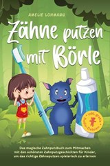 Zähne putzen mit Börle: Das magische Zahnputzbuch zum Mitmachen mit den schönsten Zahnputzgeschichten für Kinder, um das richtige Zähneputzen spielerisch zu erlernen - inkl. gratis Audio-Dateien - Amelie Lohmann - 9783757617592