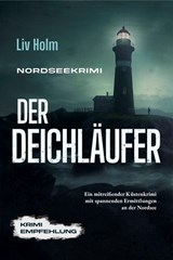 Nordseekrimi Der Deichläufer: Ein mitreißender Küstenkrimi mit spannenden Ermittlungen an der Nordsee - Krimi Empfehlung - Liv Holm - 9783757617608