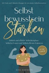 Selbstbewusstsein stärken: 100 Tools und 6 Minuten Übungen für ein starkes Selbstbewusstsein | Einfach und effektiv Selbstakzeptanz, Selbstvertrauen und Selbstreflexion trainieren - 30 Tage Challenge - Dana Hartmann - 9783757621308