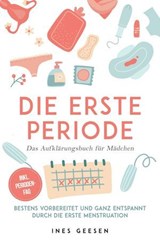 Die erste Periode - Das Aufklärungsbuch für Mädchen: Bestens vorbereitet und ganz entspannt durch die erste Menstruation - inkl. Perioden-FAQ - Ines Geesen - 9783757621575