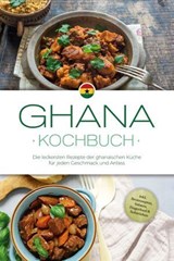 Ghana Kochbuch: Die leckersten Rezepte der ghanaischen Küche für jeden Geschmack und Anlass - inkl. Brotrezepten, Salaten, Fingerfood & Aufstrichen - Liana Ofori - 9783757621773