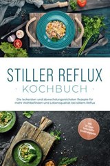 Stiller Reflux Kochbuch: Die leckersten und abwechslungsreichsten Rezepte für mehr Wohlbefinden und Lebensqualität bei stillem Reflux - inkl. 30-Tage-Soforthilfe-Ernährungsplan - Veronika Eichenauer - 9783757622046