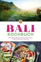 Bali Kochbuch: Die leckersten Rezepte der balinesischen Küche für jeden Geschmack und Anlass - inkl. Fingerfood, Salaten, Getränken & Dips - Lim Ketut - 9783757622091