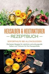 Heilsalben & Heiltinkturen Rezeptbuch - Soforthilfe bei Alltagsleiden: Die besten Rezepte für natürliche und wirkungsvolle Salben und Tinkturen für Ihre Hausapotheke - inkl. Heilpflanzenportraits - Isabell Bachmann - 9783757622251