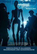 Verschlüsselte Allianzen: Regierungen und Außerirdische - Daniel F. Kirk - 9783759815538