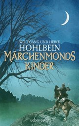 Märchenmonds Kinder - Wolfgang Hohlbein ; Heike Hohlbein - 9783764190958