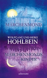 Märchenmond / Märchenmonds Kinder - Wolfgang Hohlbein ; Heike Hohlbein - 9783764191481