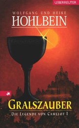 Die Legende von Camelot - Gralszauber (Bd. 1) - Wolfgang Hohlbein ; Heike Hohlbein - 9783764191832