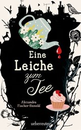 Eine Leiche zum Tee (Eine Leiche zum Tee, Bd. 1) - Alexandra Fischer-Hunold - 9783764192334