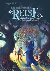 Die abenteuerliche Reise des Leopold Morsch - Gregor Wolf - 9783764192426