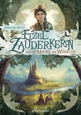 Etzel Zauderkern und die Macht der Wünsche - Gregor Wolf - 9783764193188
