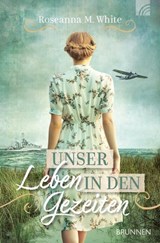 Unser Leben in den Gezeiten - Roseanna M. White - 9783765578571