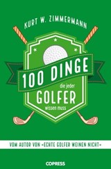 100 Dinge, die jeder Golfer wissen muss - Kurt W. Zimmermann - 9783767920842