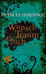 Wunsch Traum Fluch - Frances Hardinge - 9783772540332