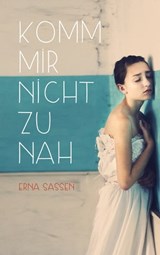 Komm mir nicht zu nah - Erna Sassen - 9783772541728