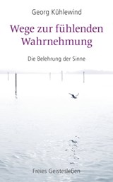 Wege zur fühlenden Wahrnehmung - Georg Kühlewind - 9783772543890