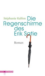 Die Regenschirme des Erik Satie - Stéphanie Kalfon - 9783772544040