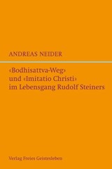 "Bodhisattvaweg" und "Imitatio Christi" im Lebensgang Rudolf Steiners - Andreas Neider - 9783772545733