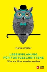 Lebensplanung für Fortgeschrittene - Markus Müller - 9783775173285