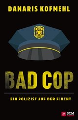 Bad Cop – Ein Polizist auf der Flucht - Damaris Kofmehl - 9783775173469