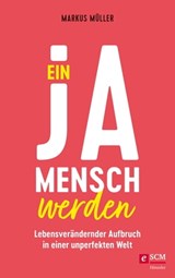Ein Ja-Mensch werden - Markus Müller - 9783775175333