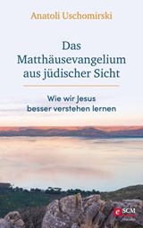 Das Matthäusevangelium aus jüdischer Sicht - Anatoli Uschomirski - 9783775175913