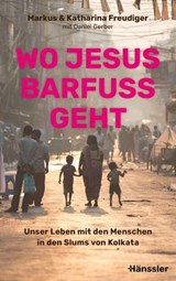 Wo Jesus barfuß geht - Markus Freudiger ; Katharina Freudiger - 9783775176835