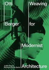 Otti Berger: Weaving for Modernist Architecture - Judith Raum - 9783775755009
