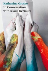 Katharina Grosse. In Conversation with Klaus Dermutz - Katharina Grosse ; Neil Holt - 9783775760140