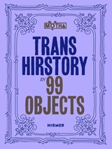 Trans Hirstory in 99 Objects - David Evans Franz ; Christina Linden ; Chris E. Vargas - 9783777441085