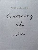 Becoming the Sea - Min Jung Kim ; Anselm Kiefer - 9783777445632