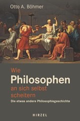 Wie Philosophen an sich selbst scheitern - Otto A. Böhmer - 9783777633619