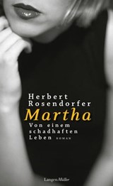 Martha. Von einem schadhaften Leben - Herbert Rosendorfer - 9783784481937