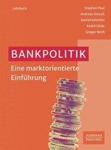 Bankpolitik - Stephan Paul ; Andreas Horsch ; Daniel Kaltofen ; André Uhde ; Gregor Weiß - 9783791046341