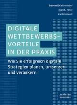 Digitale Wettbewerbsvorteile in der Praxis - Bramwell Kaltenrieder ; Marc K. Peter ; Kai Reinhardt - 9783791060613