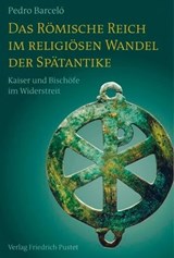 Das Römische Reich im religiösen Wandel der Spätantike - Pedro Barceló - 9783791760049
