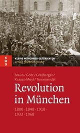 Revolution in München - Oliver Braun ; Thomas Götz ; Thomas Grasberger ; Sylvia Krauss-Meyl ; Dominik Tomenendal - 9783791760100