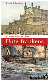 Kleine Geschichte Unterfrankens - Erich Schneider - 9783791761817