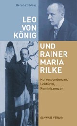 Leo von König und Rainer Maria Rilke: Korrespondenzen, Lektüren, Reminiszenzen - Bernhard Maaz - 9783796555961