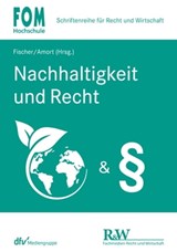 Nachhaltigkeit und Recht - Matthias Amort ; Stephan Arens ; Jan-Friedrich Bruckmann ; Hans-Jörg Fischer ; Franz-Alois Fischer ; Marcus Helfrich ; Jens M. Schmittmann ; Marcel Supernok-Kolbe - 9783800595181