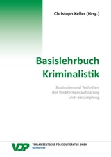 Basislehrbuch Kriminalistik - Christoph Keller ; Bijan Nowrousian ; Frank Braun ; Martin Kirchhoff ; Rheinhard Mokros - 9783801108922