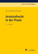 Arztstrafrecht in der Praxis - Klaus Ulsenheimer ; Karsten Gaede ; Elmar Biermann ; Rolf-Werner Bock ; Annika Dießner - 9783811406421
