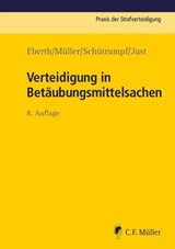 Verteidigung in Betäubungsmittelsachen - Alexander Eberth ; Eckhart Müller ; Matthias Schütrumpf ; Jürgen Just ; Eberth Müller Schütrumpf Just - 9783811460577