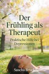 Der Frühling als Therapeut - Sascha Bruck - 9783819005381