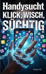 Handysucht Klick, Wisch, Süchtig - Paula Vik - 9783819005572