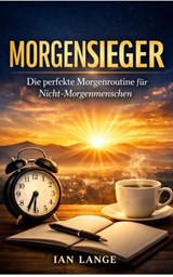 Morgensieger: Die perfekte Morgenroutine für Nicht-Morgenmenschen. - Ian Lange - 9783819005589